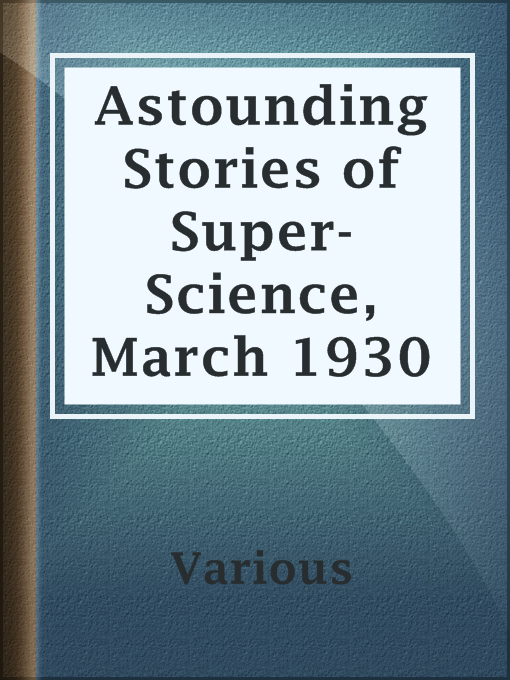 Title details for Astounding Stories of Super-Science, March 1930 by Various - Available